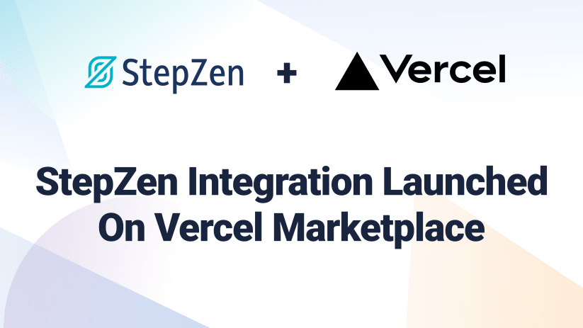 StepZen Integration Launched On Vercel Marketplace